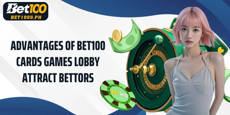 Advantages of Bet100 Cards Games lobby attract bettors