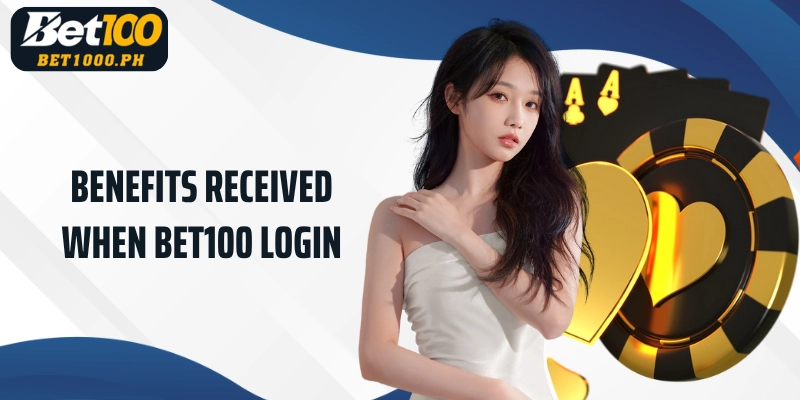 Benefits received when Bet100 Login