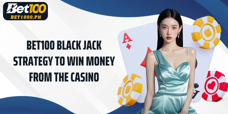 Bet100 Black Jack Strategy to Win Money from the casino