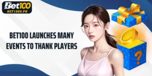 Bet100 launches many events to thank players
