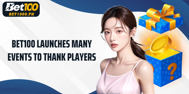 Bet100 launches many events to thank players