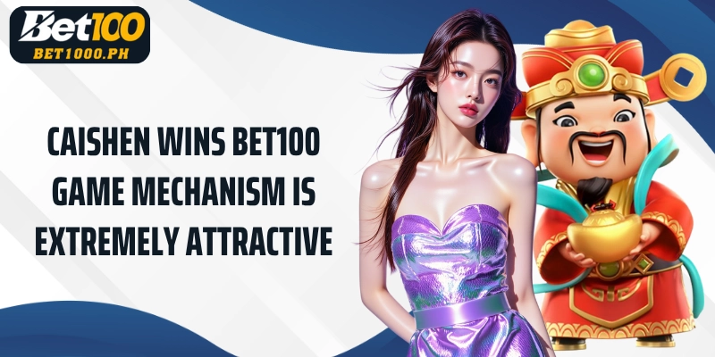 Bet100 Caishen Wins game mechanism is extremely attractive