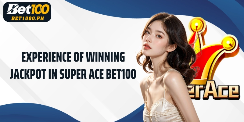 Experience of winning Jackpot in Bet100 Super ACE 