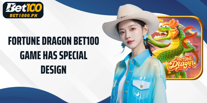 Bet100 Fortune Dragon game has special design