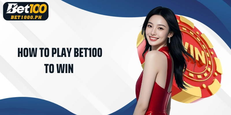 How to play Bet100 to win