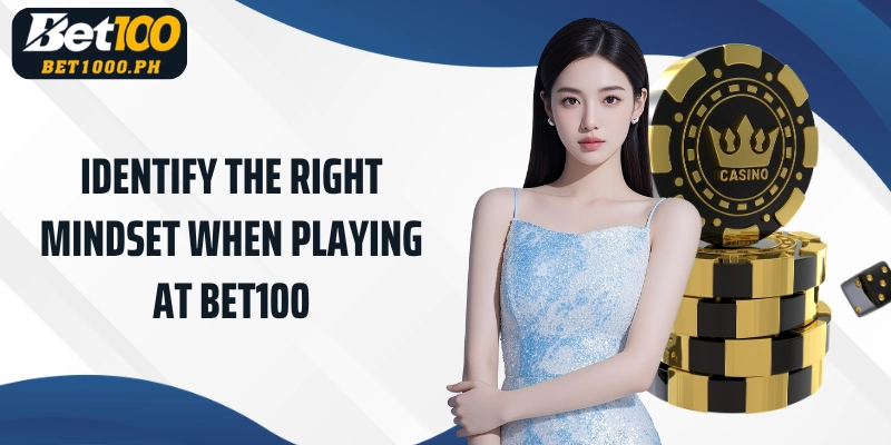 Identify the right mindset when playing at Bet100