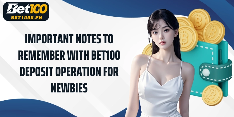 Important notes to remember with Bet100 Deposit operation for newbies