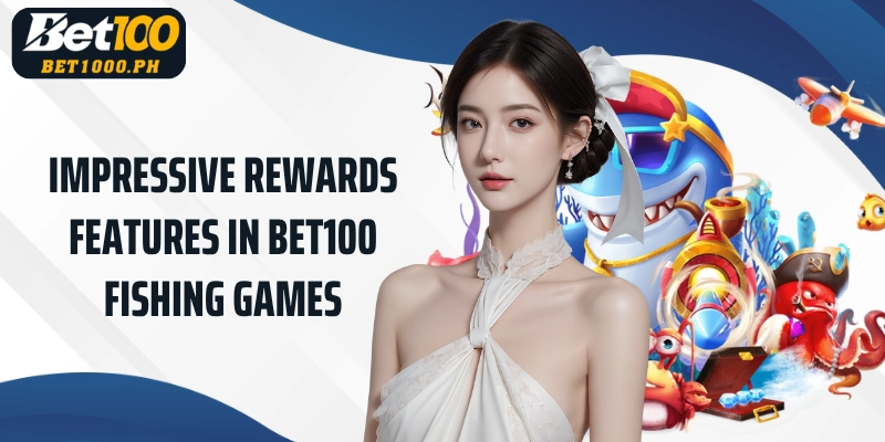 Impressive Rewards Features in Bet100 Fishing Games