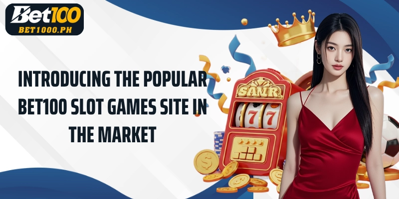 Introducing the popular Bet100 Slot Games site in the market