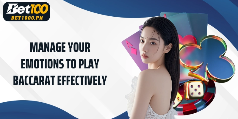 Manage your emotions to play baccarat effectively