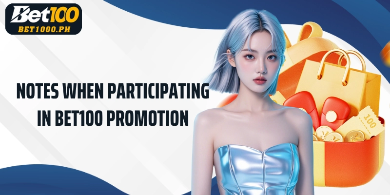 Notes when participating in Bet100 Promotion