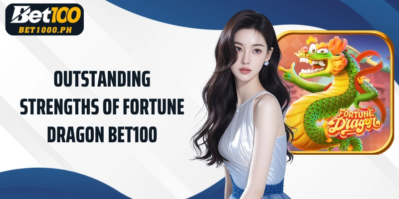 Outstanding strengths of Bet100 Fortune Dragon