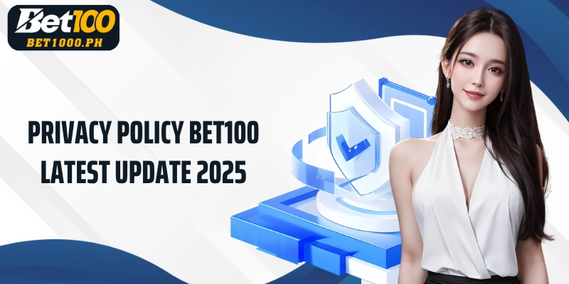 Privacy Policy Bet100 latest update 2025