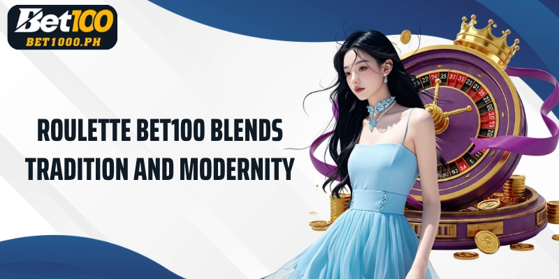 Bet100 Roulette blends tradition and modernity