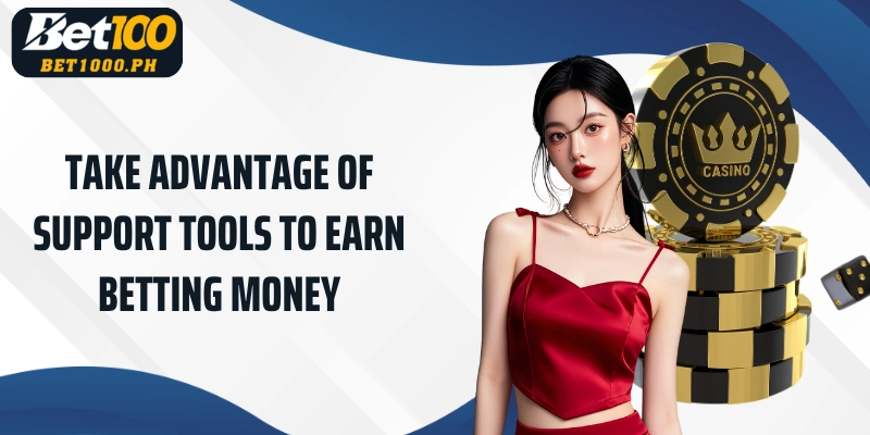 Take advantage of support tools to earn betting money