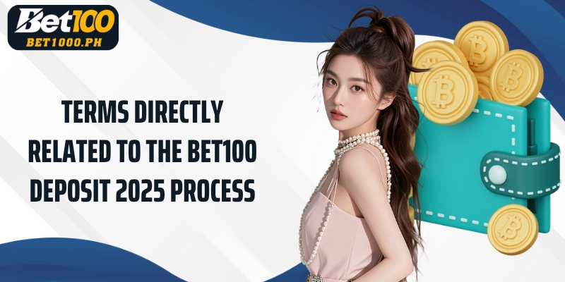 Terms directly related to the Bet100 Deposit 2025 process