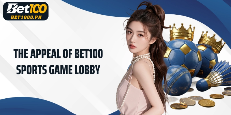The appeal of Bet100 Sports game lobby