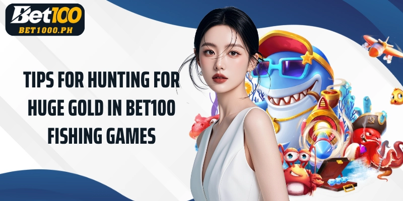 Tips for hunting for huge gold in Bet100 Fishing Games