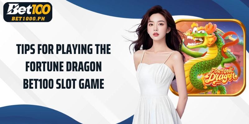 Tips for playing the Bet100 Fortune Dragon slot game