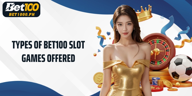 Types of Bet100 Slot Games offered
