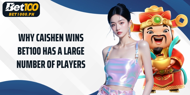 Why Bet100 Caishen Wins has a large number of players
