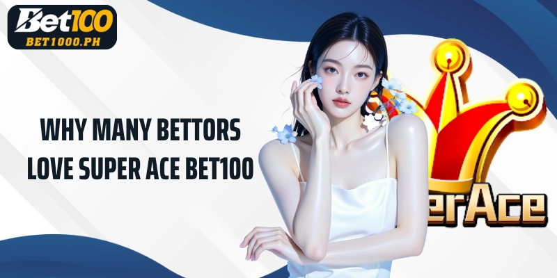 Why many bettors love Bet100 Super ACE 