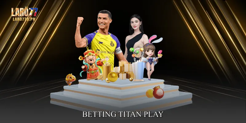 Betting Titan Play