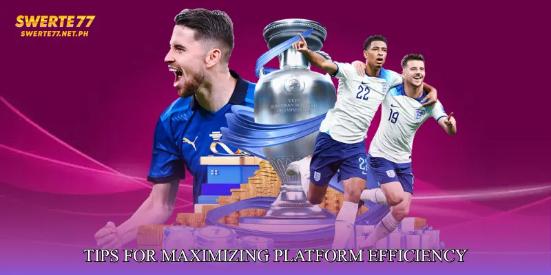 Tips for Maximizing Platform Efficiency