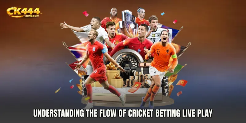 Understanding the Flow of Cricket Betting live play