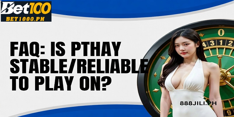FAQ: Is Phtay Stable/Reliable to Play On?