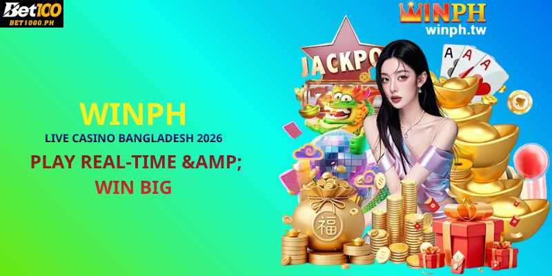 WINPH Live Casino Bangladesh 2026: Play Real-Time & Win Big