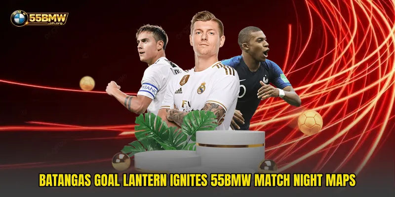 Batangas Goal Lantern Ignites 55bmw Match Night Maps